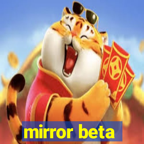 mirror beta